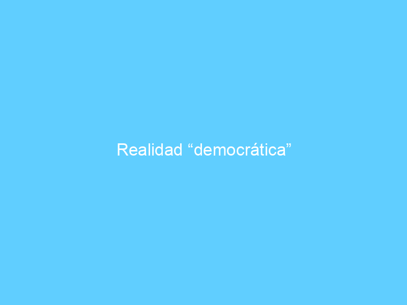 Realidad “democrática”